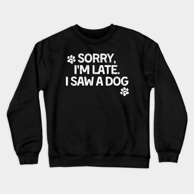 Sorry Im Late I Saw A Dog Crewneck Sweatshirt by raeex